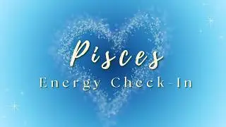 Pisces ♓ | You&rsquo;re On the Right Path &mdash; Something Beautiful Is Unfolding | Energy Check-In