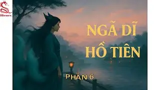Phần 6 - Ngã Dĩ Hồ Tiên