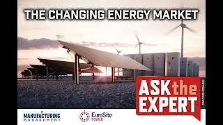 Ask The Expert: The changing energy market and its impact on manufacturing