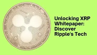 XRP Whitepaper Explained: Unlocking Ripple&rsquo;s Revolutionary Tech