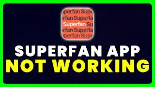 Superfan Music App Not Working: How to Fix Superfan Music App Not Working
