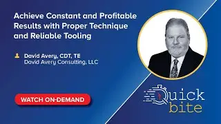 On-Demand Quick Bite: Achieve Constant & Profitable Results with Proper Technique & Reliable Tooling