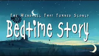 The Windmill That Turned Slowly | Calm Sleep Story for Kids | Moonpath Stories