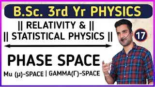 |L17| PHASE SPACE | MU SPACE | GAMMA SPACE | Relativity & statistical Physics | B.Sc. 3rd yr physics