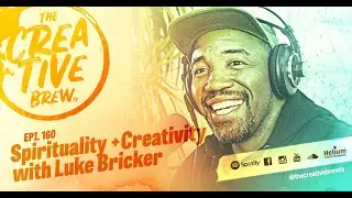 160. Creativity + Spirituality with Luke Bricker