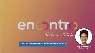 O que é a hérnia de disco e qual o seu tratamento | Encontro com Patrícia Poeta
