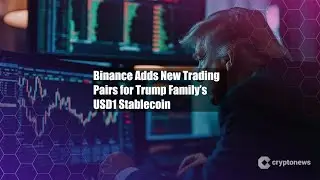 Binance Adds New Trading Pairs for Trump Family&rsquo;s USD1 Stablecoin