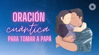 Oración Cuántica ☝🏼para tomar a Papá / NORMA MANDALA