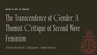 The Transcendence of Gender: A Thomist Critique of Second Wave Feminism | Emma Bostock