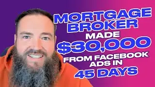Mortgage Broker Made $30,000 From Facebook Ads in 45 Days