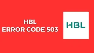 How To Resolve HBL Error Code 503?