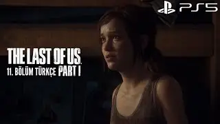 GEÇMİŞ VE ŞİMDİKİ ZAMAN | THE LAST OF US PART 1 | 11. BÖLÜM TÜRKÇE