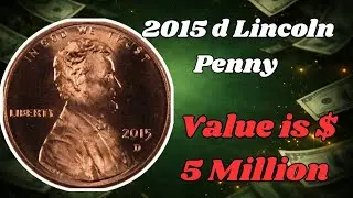 2015 D Lincoln Penny coin Worth Million Dollar ?