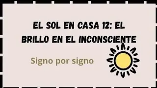 El Sol en Casa 12: El Brillo en el Inconsciente (Signo por Signo) 🌌✨
