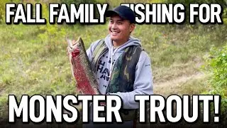 Fall Family Fishing for Monster Trout!