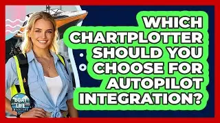 Which Chartplotter Should You Choose For Autopilot Integration? - Boat Life Masters