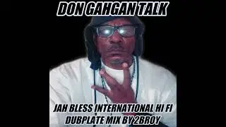 DON GAHGAN TALK-JAH BLESS INTERNATIONAL HI-FI--DUBPLATE MIX BY 2BROY