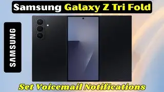 Samsung Galaxy Z Tri Fold: Как настроить уведомления голосовой почты &mdash; режим оповещения или бесшу...