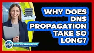 Why Does DNS Propagation Take So Long?