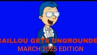 Caillou Gets Ungrounded March 2025 Edition 