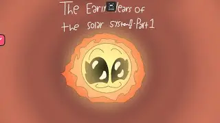 The Early Years Of The Solar System! - Part 1 