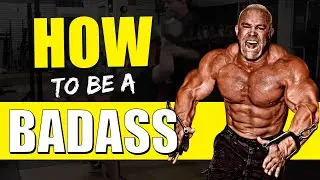 How to be a BADASS Alpha Male and Build a BADASS Body!