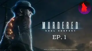 Becoming a ghost and finding the serial killer even after DEATH | Murdered: Soul Suspect | Ep. 1