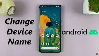 How To Change Device Name On Android