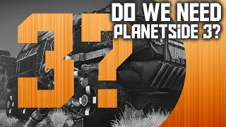 Do We Need Planetside 3?