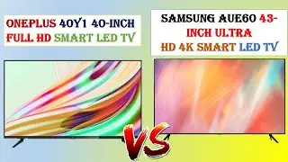 OnePlus 40Y1 40 inch Vs Samsung AUE60 43 inch Ultra HD 4K Smart LED TV Which is the Best Performance