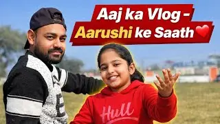 Aaj Ka Vlog &ndash; Aarushi Ke Saath ❤️