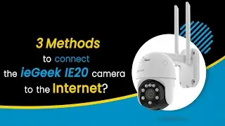 How to connect ieGeek IE20 security camera to internet? 3 methods to set up.