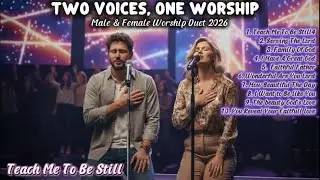 Two Voices, One Worship 2026 | Teach Me To Be Still &ndash; Powerful Christian Duet Worship Song