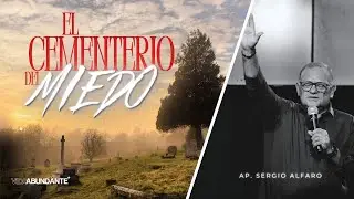 SERGIO ALFARO | EL CEMENTERIO DEL MIEDO | VIDA ABUNDANTE | DOM 17-08-25