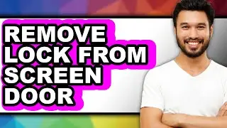 How to Remove Lock from Screen Door (full Guide)