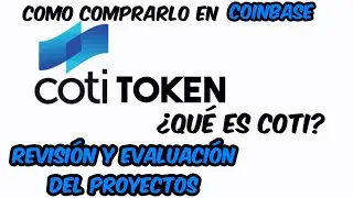 COTI COIN | Qu&eacute; es Coti Evaluaci&oacute;n del Proyecto C&oacute;mo Comprar en Coinbase