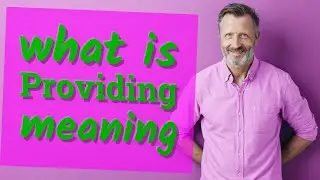 Providing | Meaning of providing 📖
