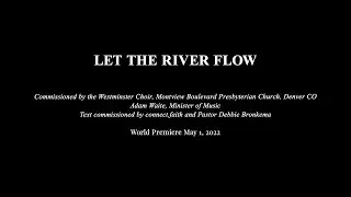 Let the River Flow World Premiere May 1 2022 Music-IKE STURM, Text-CHANDA RULE, Conducted-ADAM WAITE
