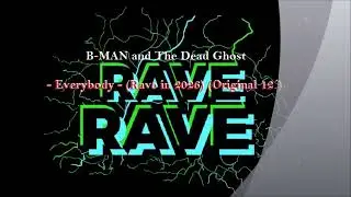 B-MAN and The Dead Ghost - Everybody (Rave in 2026) (Original 12&acute;)