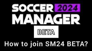 Soccer Manager 2024 BETA - how to join SM24 BETA?