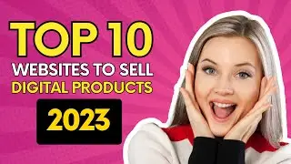 TOP 10 Websites to Sell Digital Products 2023 💸