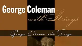 George Coleman | George Coleman with Strings 🎶 Album Announcement