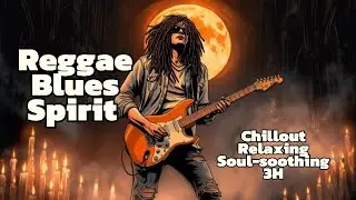 3-H Reggae Blues Spirit: A Chillout Relaxing Soul-soothing 