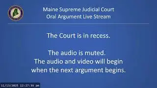 Maine Supreme Judicial Court oral arguments -- November 13, 2025 - Morning cases