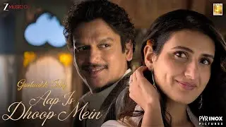 Aap Is Dhoop Mein - Gustaakh Ishq | Vijay Varma, Fatima S | Vishal Bhardwaj, Arijit Singh | Lyrical
