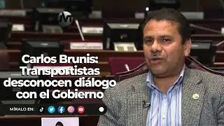 Carlos Brunis l Transportistas desconocen diálogo con el Gobierno