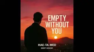 HAE-TA-MED &ndash; EMPTY WITHOUT YOU (Deep Arabic House / Emotional Techno)