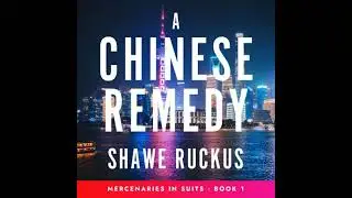 Chinese Remedy: Mercenaries in Suits Book 1 - Shawe Ruckus