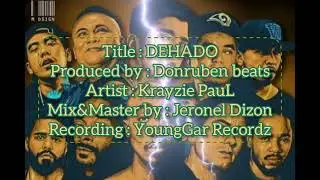 DEHADO by : Krayzie PauL (Produced by : Donruben Beats) (Mix&Master by : Jeronel Dizon)