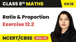 Ratio and Proportion - Exercise 12.2 | Class 6 Maths Chapter 12 | CBSE 2025-26